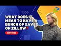 What Does It Mean To Have A Bunch Of Saves On Zillow