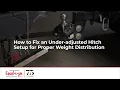 How to Fix an Under-adjusted Hitch Setup for Proper Weight Distribution
