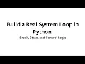 Build a Real System Loop in Python Break State and Control Logic