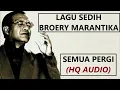 Download Lagu LAGU SEDIH BROERY MARANTIKA - SEMUA PERGI (HQ AUDIO)