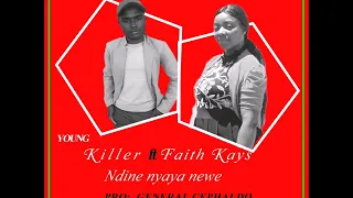 young killer ft faith kay ndine nyaya newe official audio