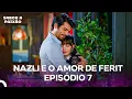 Nazlı e o Amor de Ferit Episódio 7 (Dublagem em Português)
