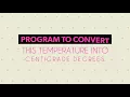 program to convert this Temperature into Centigrade degrees 9