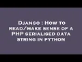 Django How to sense of a PHP serialised data string in python