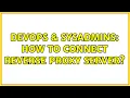 DevOps SysAdmins How to connect reverse proxy Server 2 Solutions