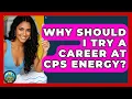Why Should I Try a Career at CPS Energy Your Utilities Hub