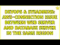 DevOps SysAdmins AWS-Connection Issue between Web server and database server in the same region