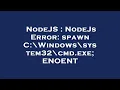 NodeJS NodeJs Error spawn C Windows system32 cmd exe ENOENT