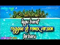 LAGU BARAT VERSI REGGAE - LAGU BARAT REGGAE DJ REMIX VERSION TERBARU PALING SANTAI