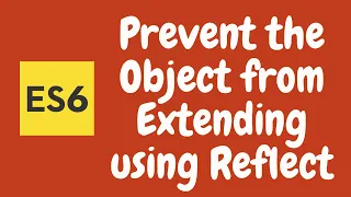 52 Prevent the Object from extending using Reflect API Lock the object with preventExtensions ES6