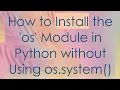 How to Install the os Module in Python without Using os system