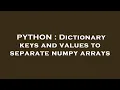 PYTHON Dictionary keys and values to separate numpy arrays