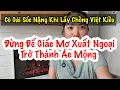 Download Lagu Cô Gái Sốc Nặng Khi Lấy Chồng Việt Kiều. Đừng Để Giấc Mơ Xuất Ngoại Trở Thành Ác Mộng