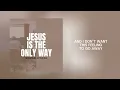 Download Lagu “Jesus Is the Only Way” by Mountains in the Sea (Lyric Video)