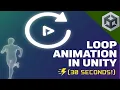 Loop Animation in Unity 30 Seconds