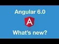Whats new in Angular 6 0