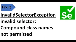 How to Resolve InvalidSelectorException invalid selector Compound class names not permitted