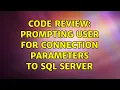 Code Review Prompting user for connection parameters to SQL Server 4 Solutions