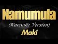 Download Lagu NAMUMULA - Karaoke with Lyrics | Maki