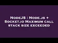 NodeJS Node js Socket io Maximum call stack size exceeded