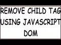PROGRAM REMOVE CHILD TAG USING JAVASCRIPT DOM