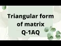 how to find the triangular form of matrix