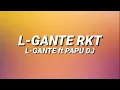 Download Lagu L-GANTE RKT - L-GANTE FT  PAPU DJ 🍑 (Letra/Lyrics)