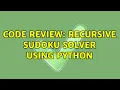 Code Review Recursive Sudoku solver using Python 2 Solutions
