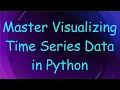 Master Visualizing Time Series Data in Python