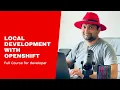 Local Development with OpenShift using CodeReady Container Full Course