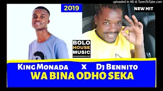 king monada wa bina odho seka ft dj bennito bolo house 2019 