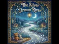 THE SILVER DREAM RIVER