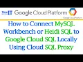 How to Connect MySQL Workbench or Heidi SQL to Google Cloud SQL Locally Using Cloud SQL Proxy