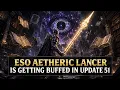 ESO Aetheric Lancer is Getting BUFFED in Update 51 - Should You Farm It Now