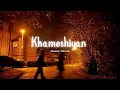 Download Lagu Khamoshiyan [Slowed + Reverb] - Jeet Gannguli, Arijit Singh // Khamoshiyan
