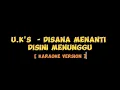 Download Lagu U.K'S - Disana Menanti Disini Menunggu [ Karaoke ]