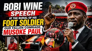 HE  Bobi Wine Speech at the Burial of His Foot solider, our fallen comrade, Musoke Paul