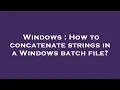 Windows How to concatenate strings in a Windows batch file