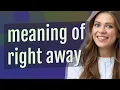 Right away meaning of Right away