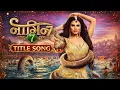 Lagu Naagin 7 - TITLE SONG l epi 6 