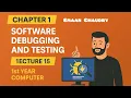 Software Debugging and Testing Chapter 1 Lecture 15 1st Year Computer Science
