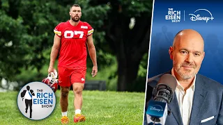Rich Eisen Don t Write Off Chiefs TE Travis Kelce Just Yet