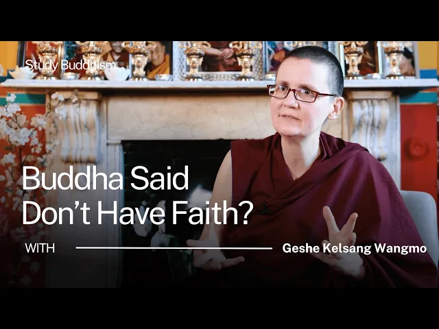 Buddhism Says DON'T Have Faith? The Radical Teaching That Changes Everything | Geshe Kelsang Wangmo