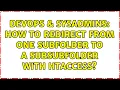 DevOps SysAdmins How to redirect from one subfolder to a subsubfolder with htaccess