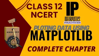 Plotting Data Using MATPLOTLIB COMPLETE CHAPTER Class 12 IP Informatics Practices
