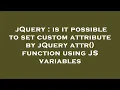 jQuery is it possible to set custom attribute by jQuery attr function using JS variables