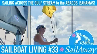 SailAway 33 | SAILING ACROSS the GULF STREAM to ABACOS, BAHAMAS! | Sailboat Living Sailing Vlog