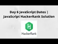 Day 6 JavaScript Dates JavaScript HackerRank Solution