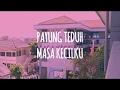 PAYUNG TEDUH MASA KECILKU (Lyrics)