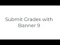 2025 Banner 9 Grades Submission